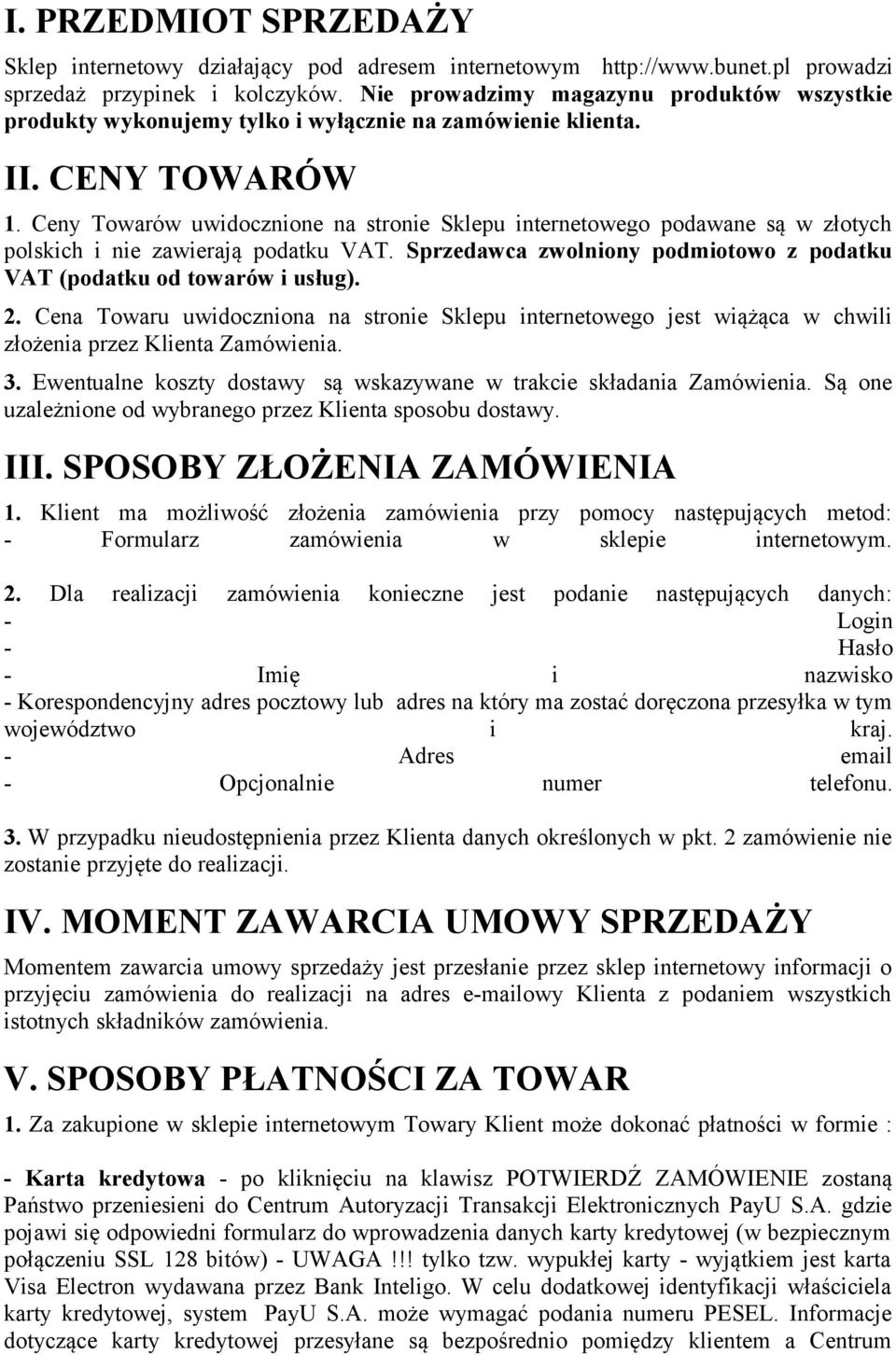 Ceny Towarów uwidocznione na stronie Sklepu internetowego podawane są w złotych polskich i nie zawierają podatku VAT. Sprzedawca zwolniony podmiotowo z podatku VAT (podatku od towarów i usług). 2.