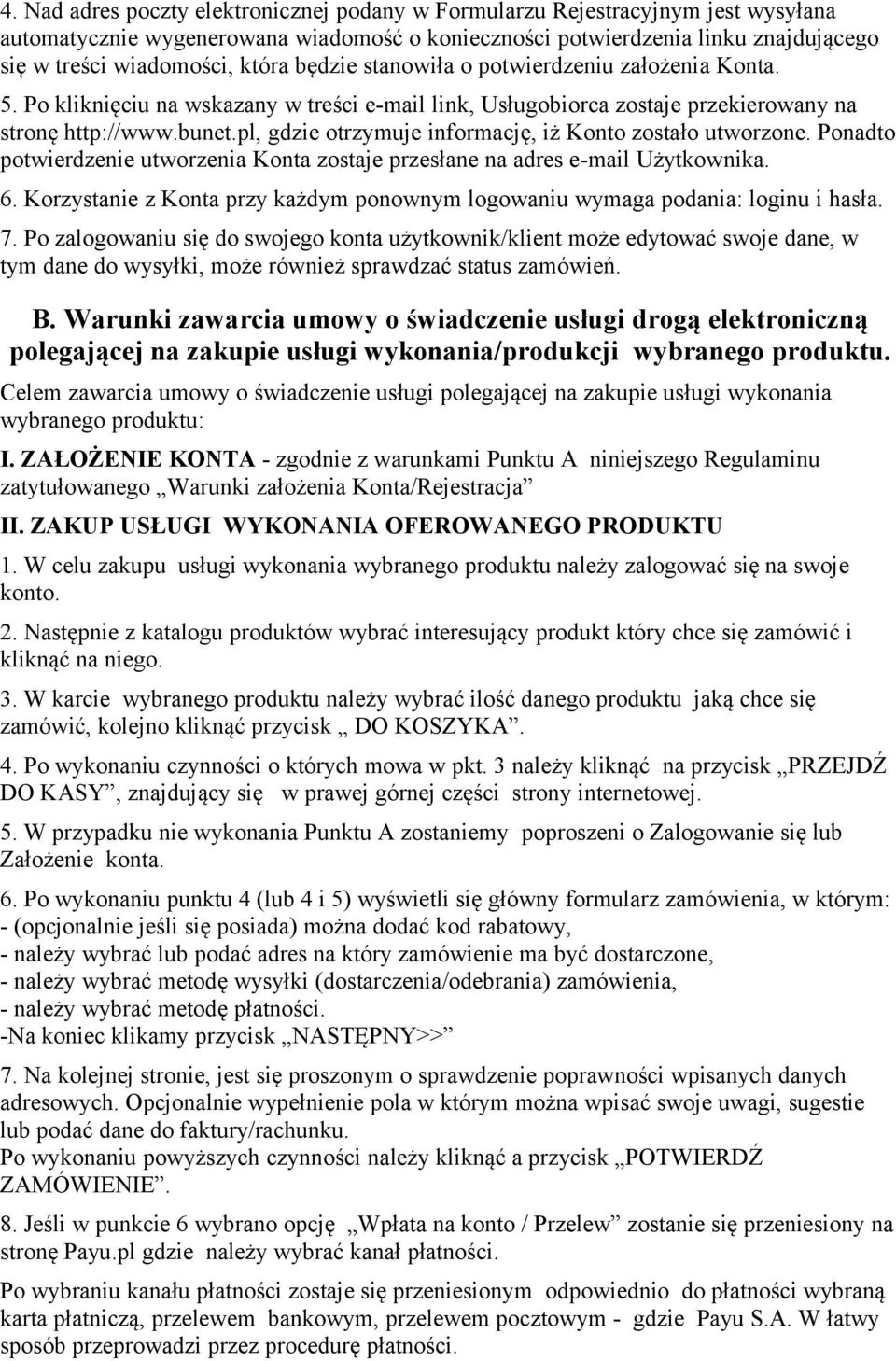 pl, gdzie otrzymuje informację, iż Konto zostało utworzone. Ponadto potwierdzenie utworzenia Konta zostaje przesłane na adres e-mail Użytkownika. 6.