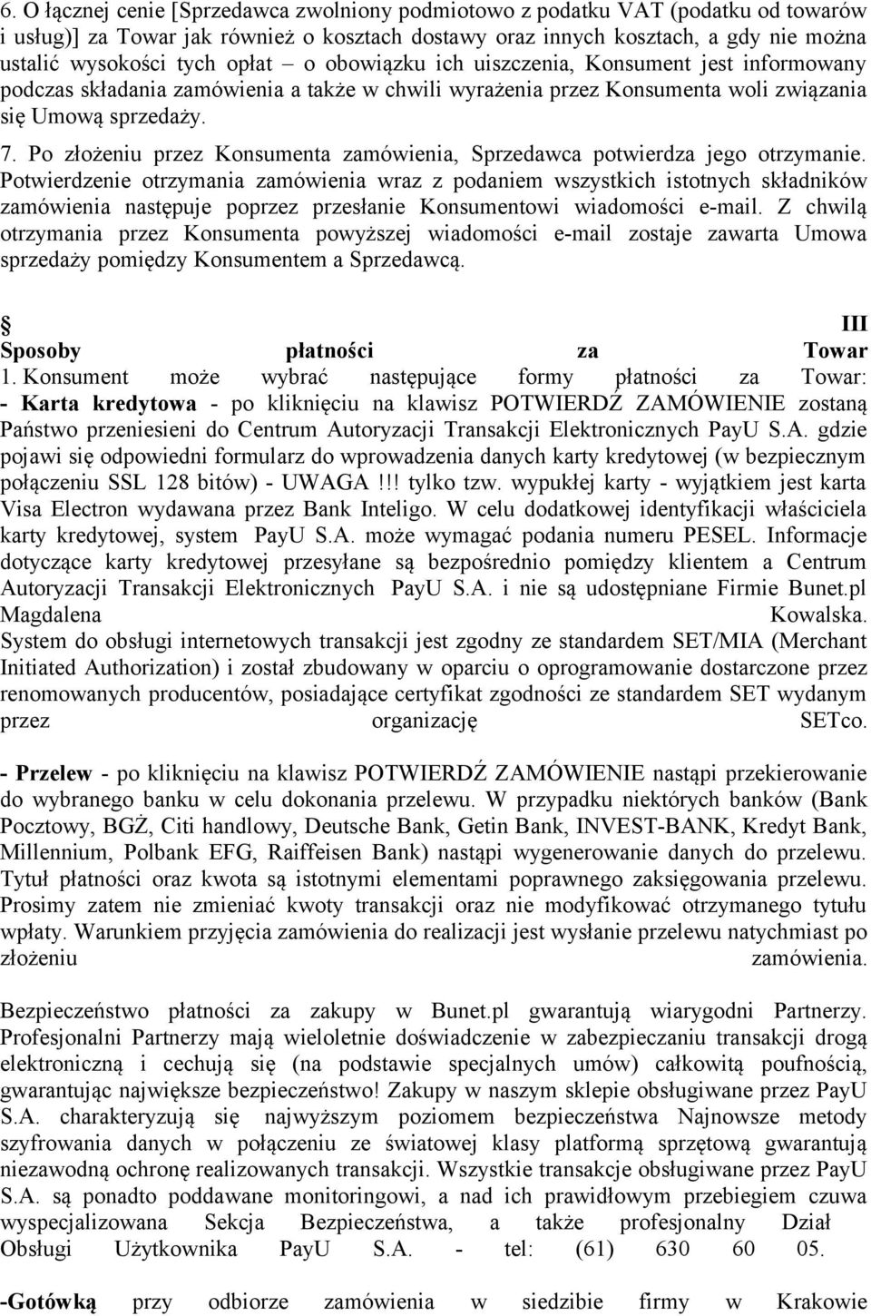 Po złożeniu przez Konsumenta zamówienia, Sprzedawca potwierdza jego otrzymanie.