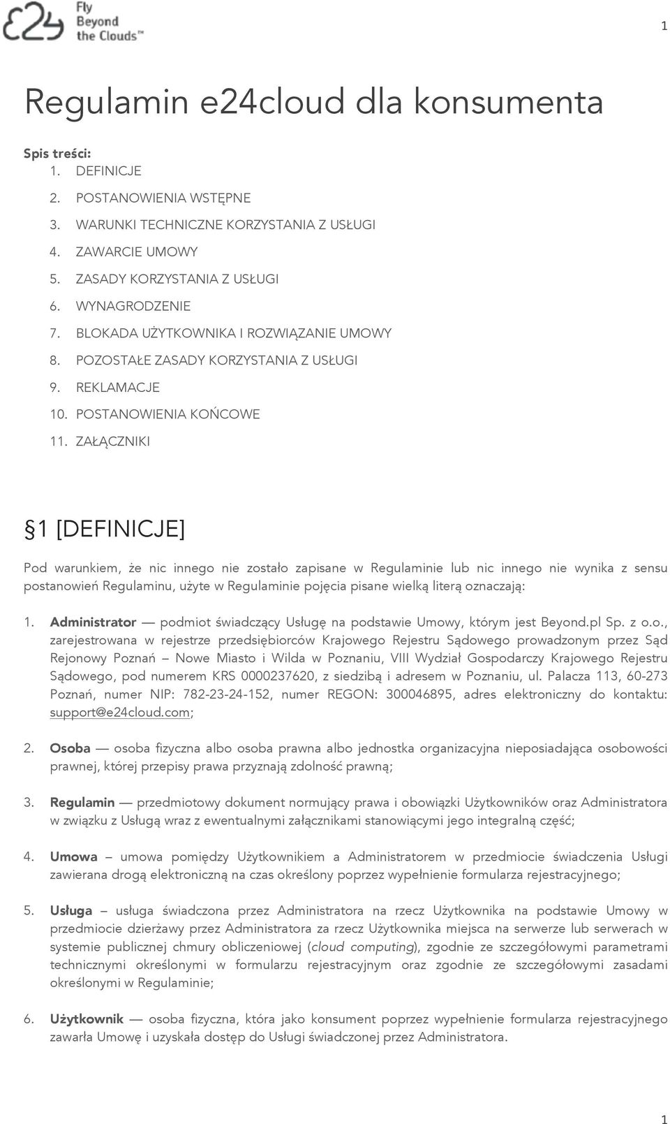 ZAŁĄCZNIKI 1 [DEFINICJE] Pod warunkiem, że nic innego nie zostało zapisane w Regulaminie lub nic innego nie wynika z sensu postanowień Regulaminu, użyte w Regulaminie pojęcia pisane wielką literą