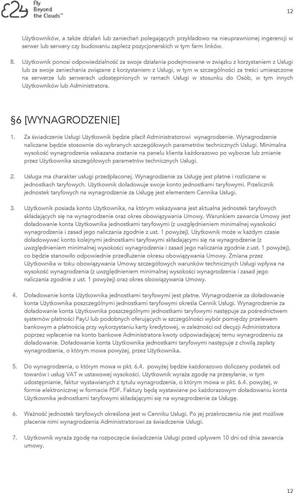 umieszczone na serwerze lub serwerach udostępnionych w ramach Usługi w stosunku do Osób, w tym innych Użytkowników lub Administratora. 6 [WYNAGRODZENIE] 1.