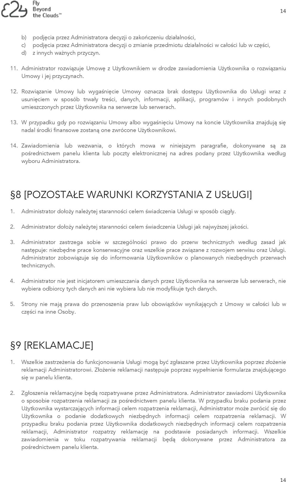 Rozwiązanie Umowy lub wygaśnięcie Umowy oznacza brak dostępu Użytkownika do Usługi wraz z usunięciem w sposób trwały treści, danych, informacji, aplikacji, programów i innych podobnych umieszczonych