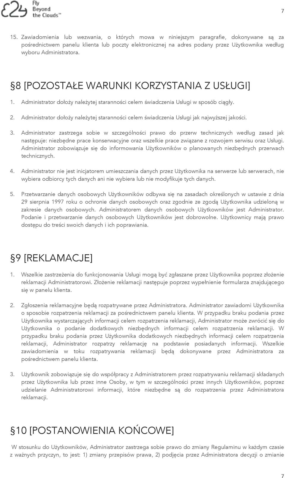 Administrator dołoży należytej staranności celem świadczenia Usługi jak najwyższej jakości. 3.