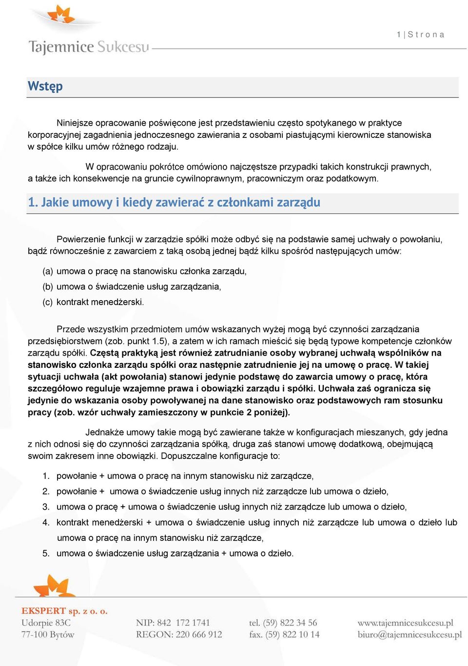 1. Jakie umowy i kiedy zawierać z członkami zarządu Powierzenie funkcji w zarządzie spółki może odbyć się na podstawie samej uchwały o powołaniu, bądź równocześnie z zawarciem z taką osobą jednej