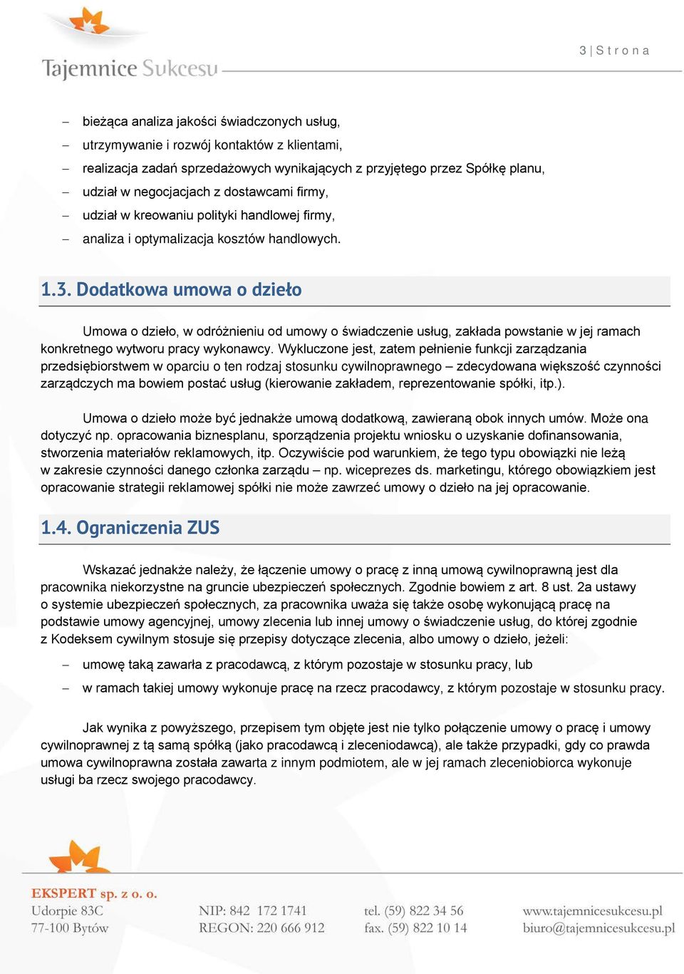 Dodatkowa umowa o dzieło Umowa o dzieło, w odróżnieniu od umowy o świadczenie usług, zakłada powstanie w jej ramach konkretnego wytworu pracy wykonawcy.