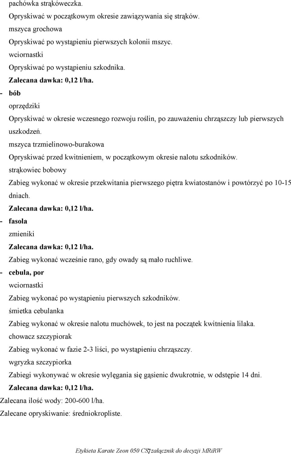 mszyca trzmielinowo-burakowa Opryskiwać przed kwitnieniem, w początkowym okresie nalotu szkodników.