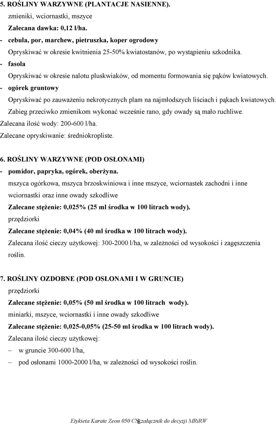 - fasola Opryskiwać w okresie nalotu pluskwiaków, od momentu formowania się pąków kwiatowych.