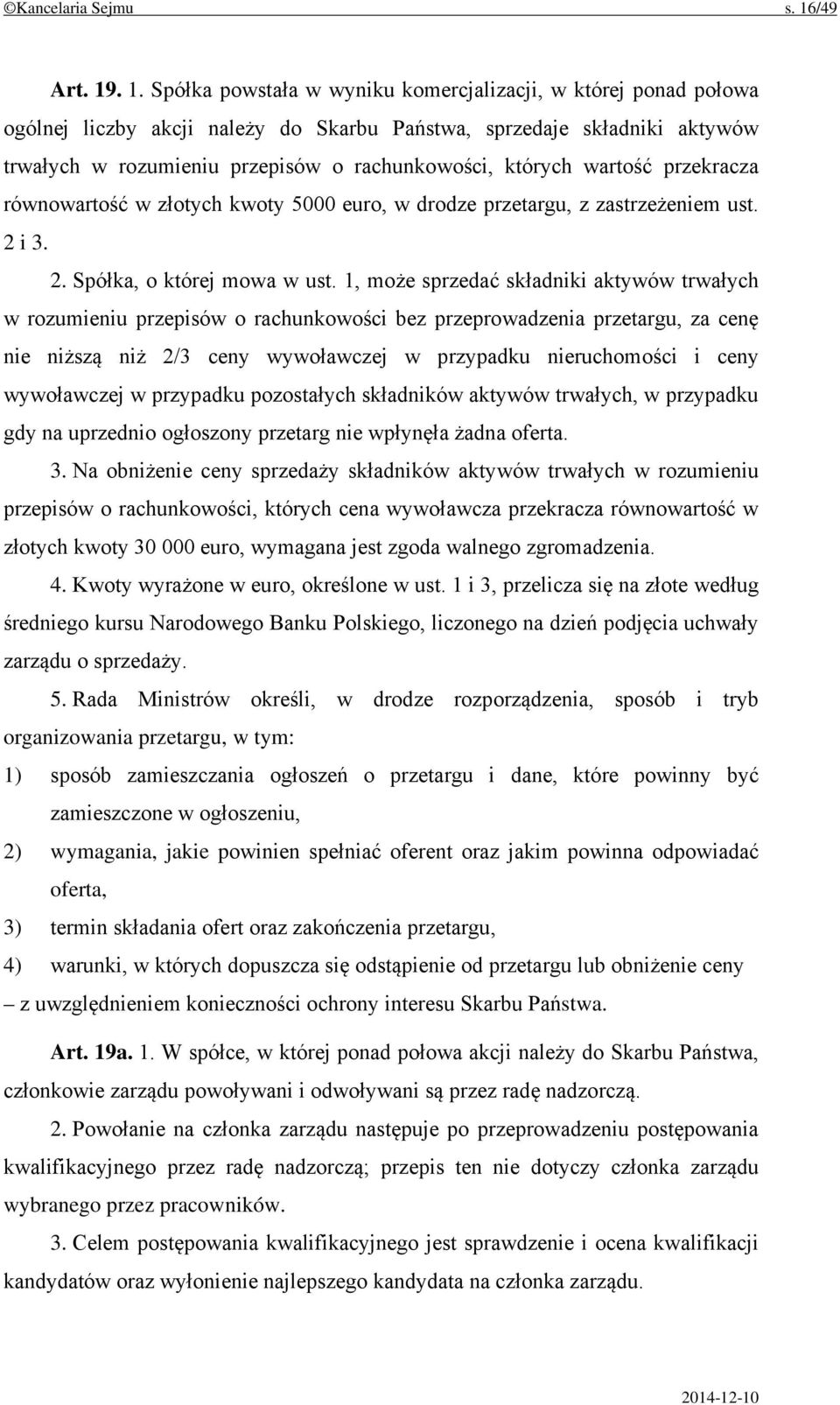 . 1. Spółka powstała w wyniku komercjalizacji, w której ponad połowa ogólnej liczby akcji należy do Skarbu Państwa, sprzedaje składniki aktywów trwałych w rozumieniu przepisów o rachunkowości,