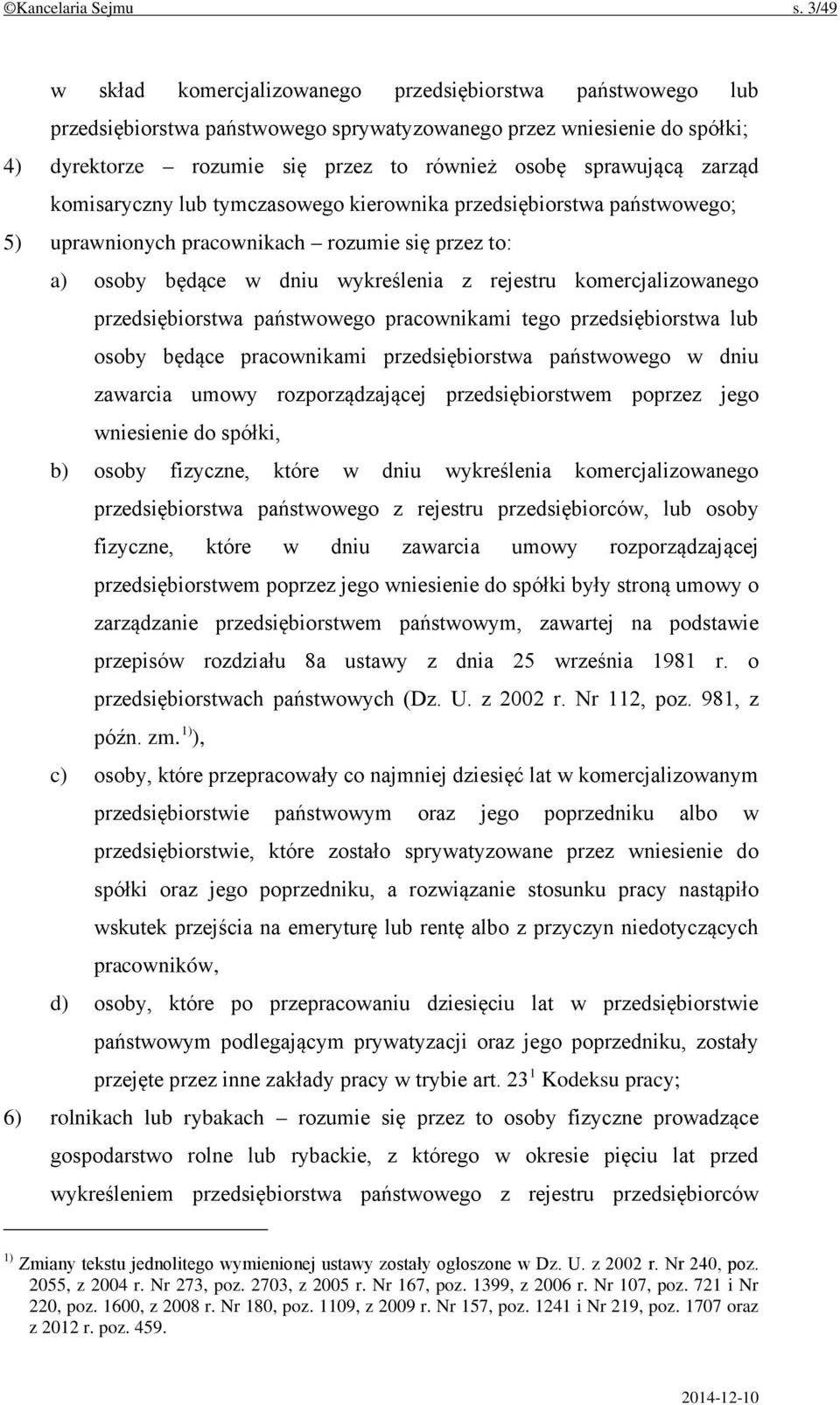 zarząd komisaryczny lub tymczasowego kierownika przedsiębiorstwa państwowego; 5) uprawnionych pracownikach rozumie się przez to: a) osoby będące w dniu wykreślenia z rejestru komercjalizowanego