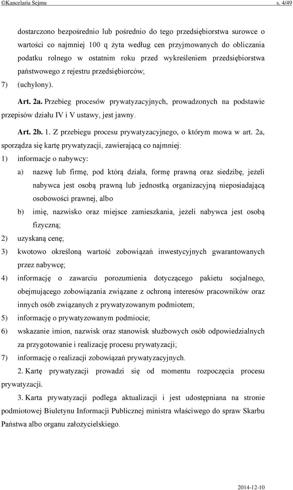 wykreśleniem przedsiębiorstwa państwowego z rejestru przedsiębiorców; 7) (uchylony). Art. 2a. Przebieg procesów prywatyzacyjnych, prowadzonych na podstawie przepisów działu IV i V ustawy, jest jawny.