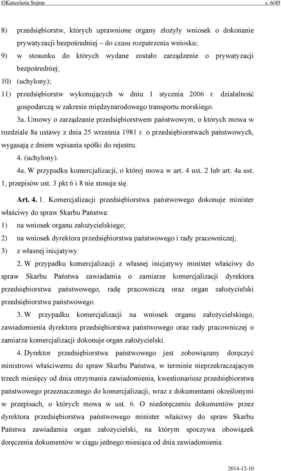 prywatyzacji bezpośredniej; 10) (uchylony); 11) przedsiębiorstw wykonujących w dniu 1 stycznia 2006 r. działalność gospodarczą w zakresie międzynarodowego transportu morskiego. 3a.