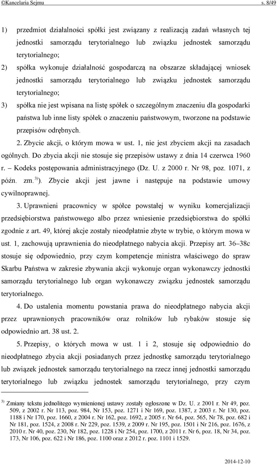 gospodarczą na obszarze składającej wniosek jednostki samorządu terytorialnego lub związku jednostek samorządu terytorialnego; 3) spółka nie jest wpisana na listę spółek o szczególnym znaczeniu dla