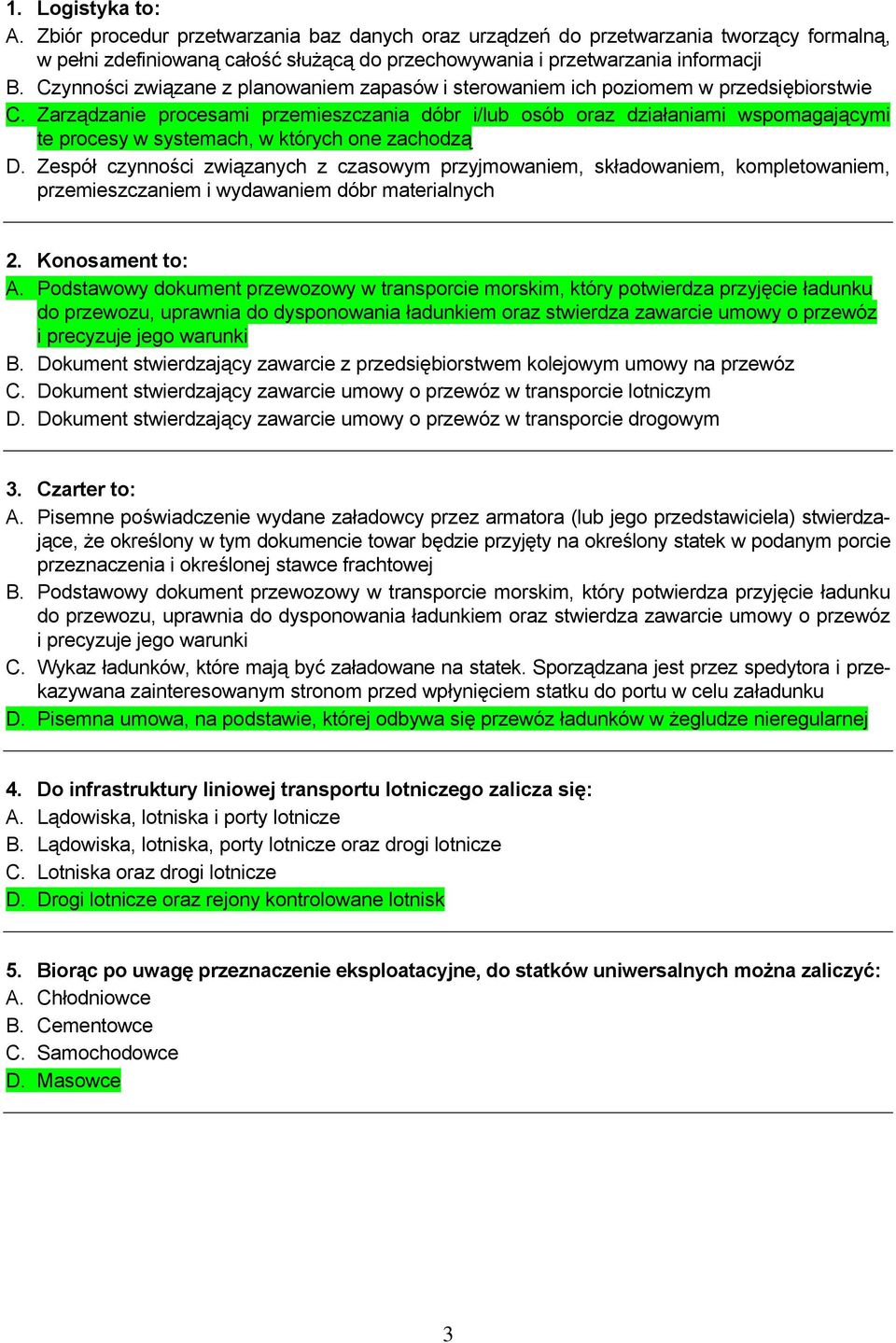 Zarządzanie procesami przemieszczania dóbr i/lub osób oraz działaniami wspomagającymi te procesy w systemach, w których one zachodzą D.