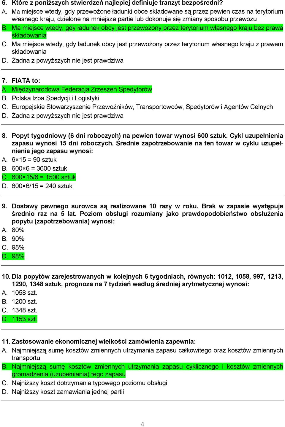 Ma miejsce wtedy, gdy ładunek obcy jest przewożony przez terytorium własnego kraju bez prawa składowania C.