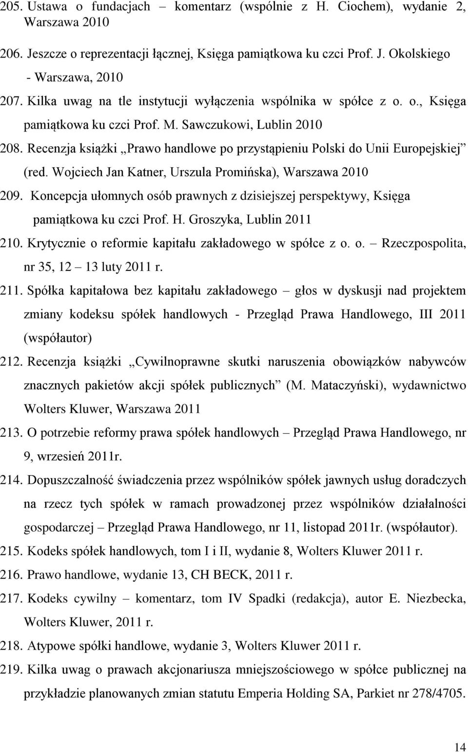 Recenzja książki Prawo handlowe po przystąpieniu Polski do Unii Europejskiej (red. Wojciech Jan Katner, Urszula Promińska), Warszawa 2010 209.
