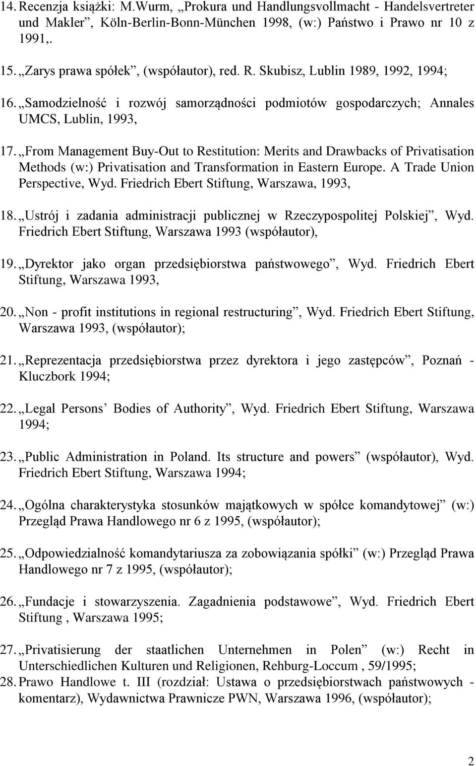 From Management Buy-Out to Restitution: Merits and Drawbacks of Privatisation Methods (w:) Privatisation and Transformation in Eastern Europe. A Trade Union Perspective, Wyd.