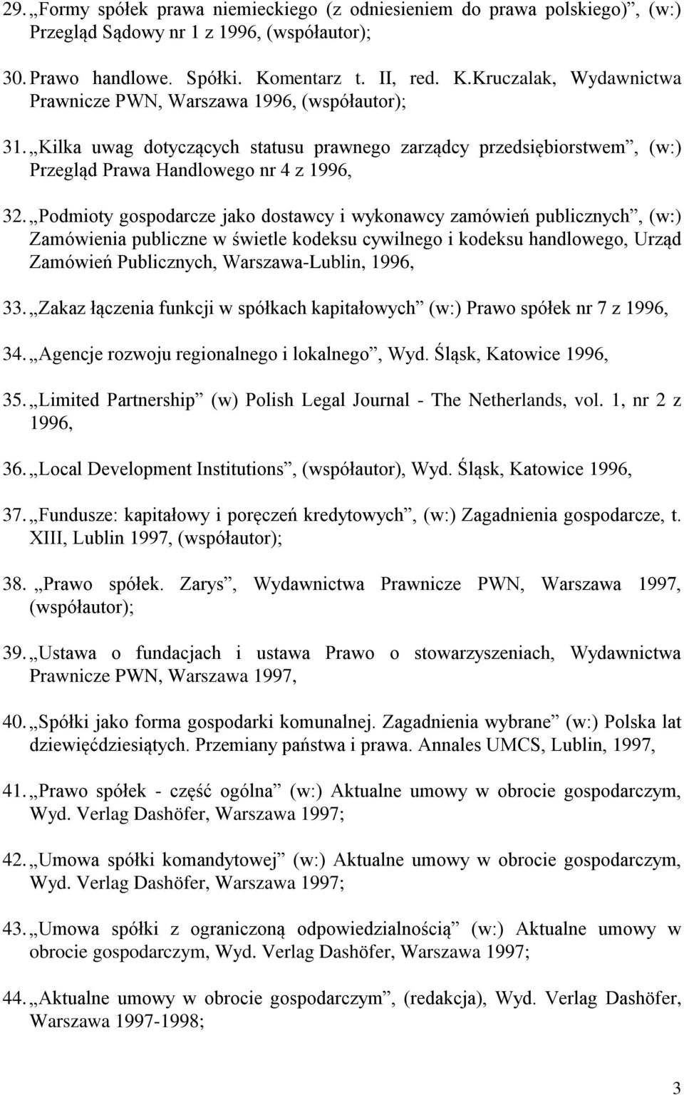 Kilka uwag dotyczących statusu prawnego zarządcy przedsiębiorstwem, (w:) Przegląd Prawa Handlowego nr 4 z 1996, 32.