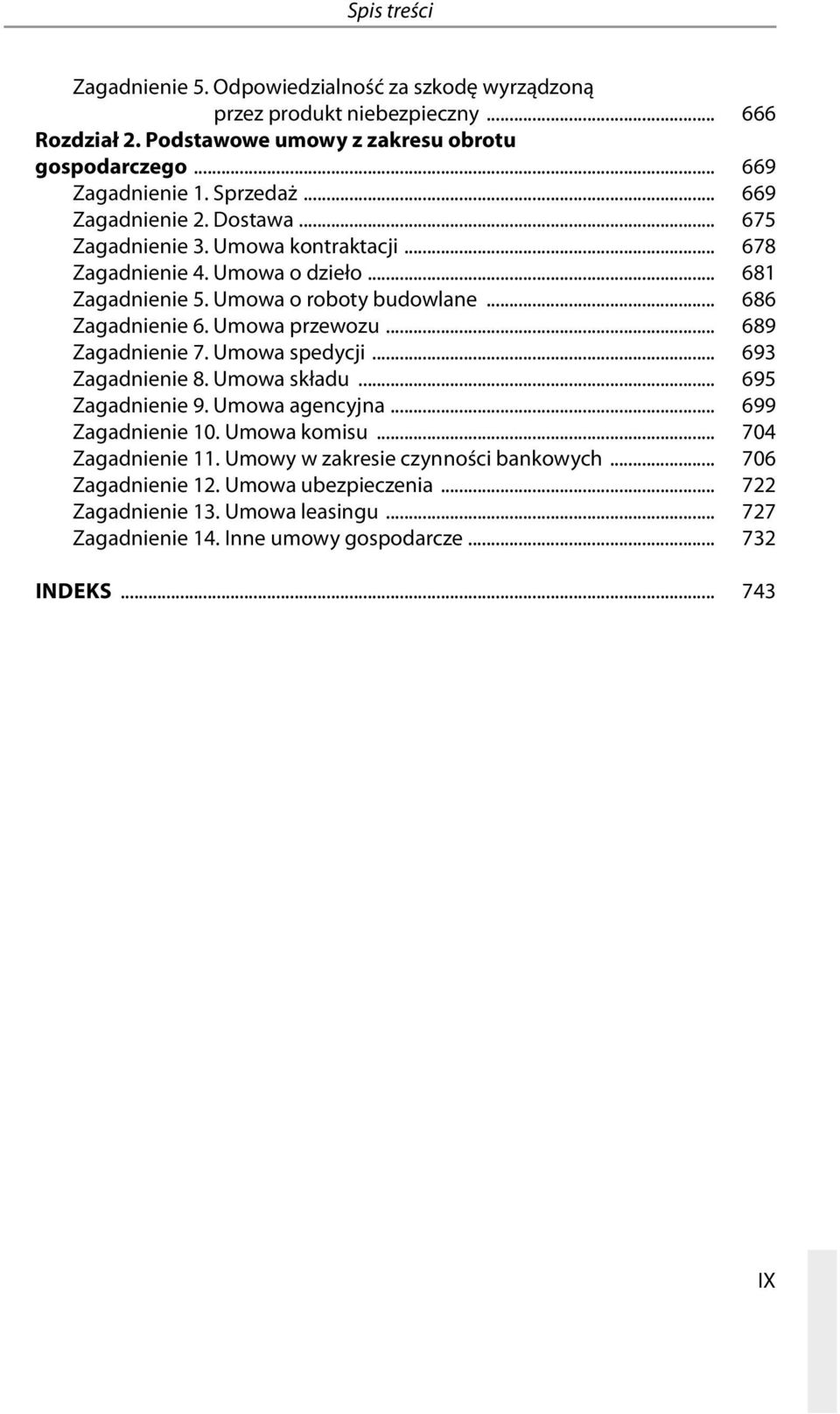 6..Umowa.przewozu.... 689 Zagadnienie.7..Umowa.spedycji.... 693 Zagadnienie.8..Umowa.składu.... 695 Zagadnienie.9..Umowa.agencyjna.... 699 Zagadnienie.10..Umowa.komisu.... 704 Zagadnienie.