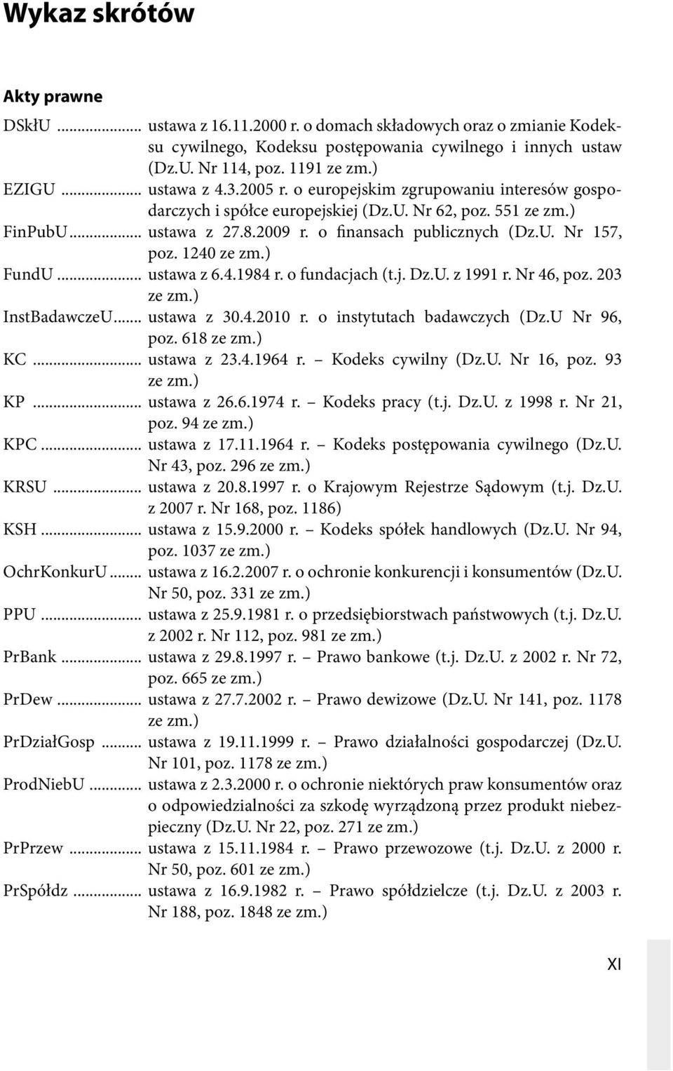 1240 ze zm.) FundU... ustawa z 6.4.1984 r. o fundacjach (t.j. Dz.U. z 1991 r. Nr 46, poz. 203 ze zm.) InstBadawczeU... ustawa z 30.4.2010 r. o instytutach badawczych (Dz.U Nr 96, poz. 618 ze zm.) KC.