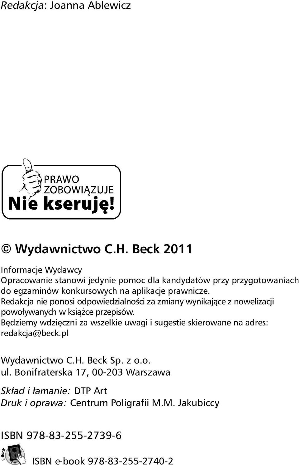 prawnicze. Redakcja nie ponosi odpowiedzialnoœci za zmiany wynikaj¹ce z nowelizacji powo³ywanych w ksi¹ ce przepisów.