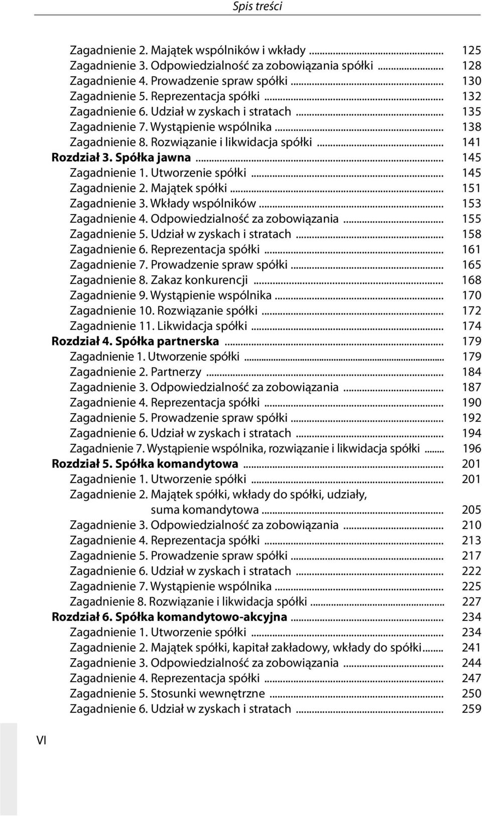 ... 145 Zagadnienie.1..Utworzenie.spółki.... 145 Zagadnienie.2..Majątek.spółki.... 151 Zagadnienie.3..Wkłady.wspólników.... 153 Zagadnienie.4..Odpowiedzialność.za.zobowiązania.... 155 Zagadnienie.5..Udział.