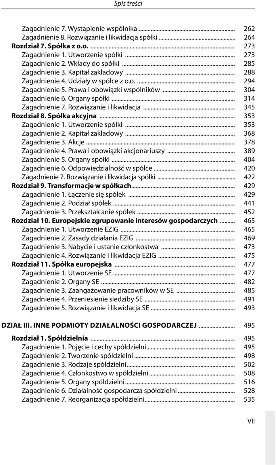 7..Rozwiązanie.i.likwidacja.... 345 rozdział 8. Spółka akcyjna.... 353 Zagadnienie.1..Utworzenie.spółki.... 353 Zagadnienie.2..Kapitał.zakładowy.... 368 Zagadnienie.3..Akcje.... 378 Zagadnienie.4..Prawa.