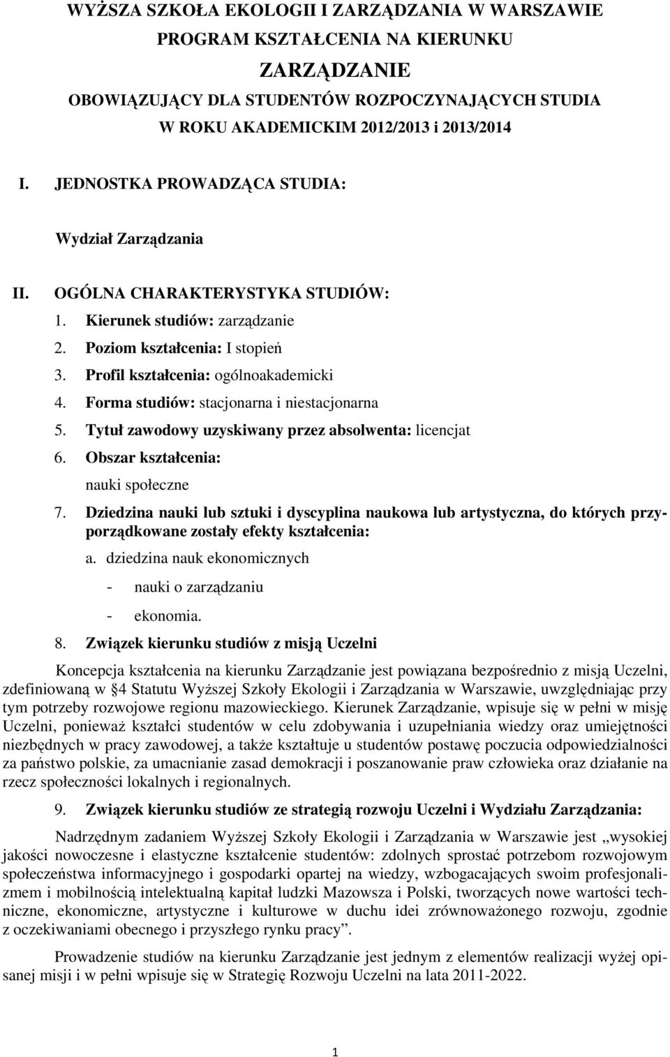 Forma studiów: stacjonarna i niestacjonarna 5. Tytuł zawodowy uzyskiwany przez absolwenta: licencjat 6. Obszar kształcenia: nauki społeczne 7.