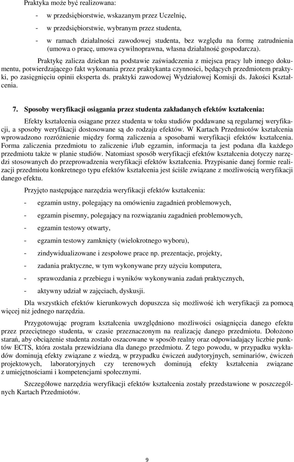 Praktykę zalicza dziekan na podstawie zaświadczenia z miejsca pracy lub innego dokumentu, potwierdzającego fakt wykonania przez praktykanta czynności, będących przedmiotem praktyki, po zasięgnięciu