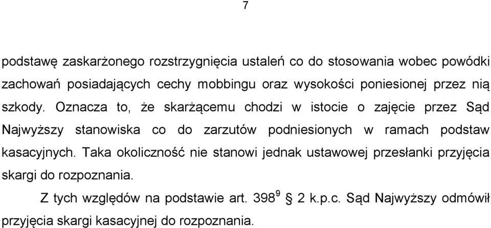 Oznacza to, że skarżącemu chodzi w istocie o zajęcie przez Sąd Najwyższy stanowiska co do zarzutów podniesionych w ramach