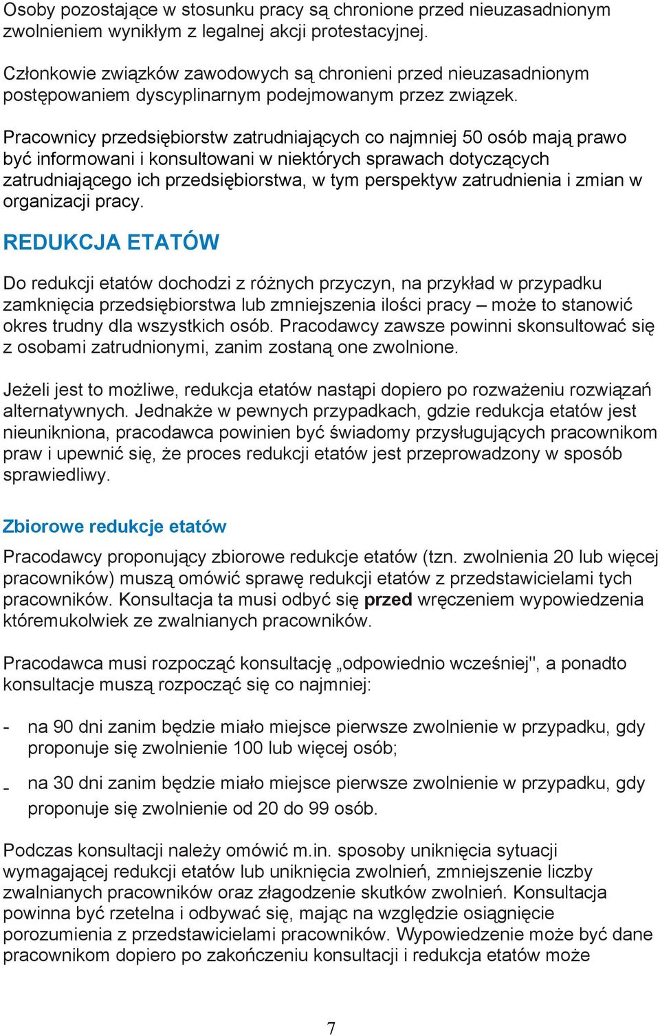 Pracownicy przedsiębiorstw zatrudniających co najmniej 50 osób mają prawo być informowani i konsultowani w niektórych sprawach dotyczących zatrudniającego ich przedsiębiorstwa, w tym perspektyw