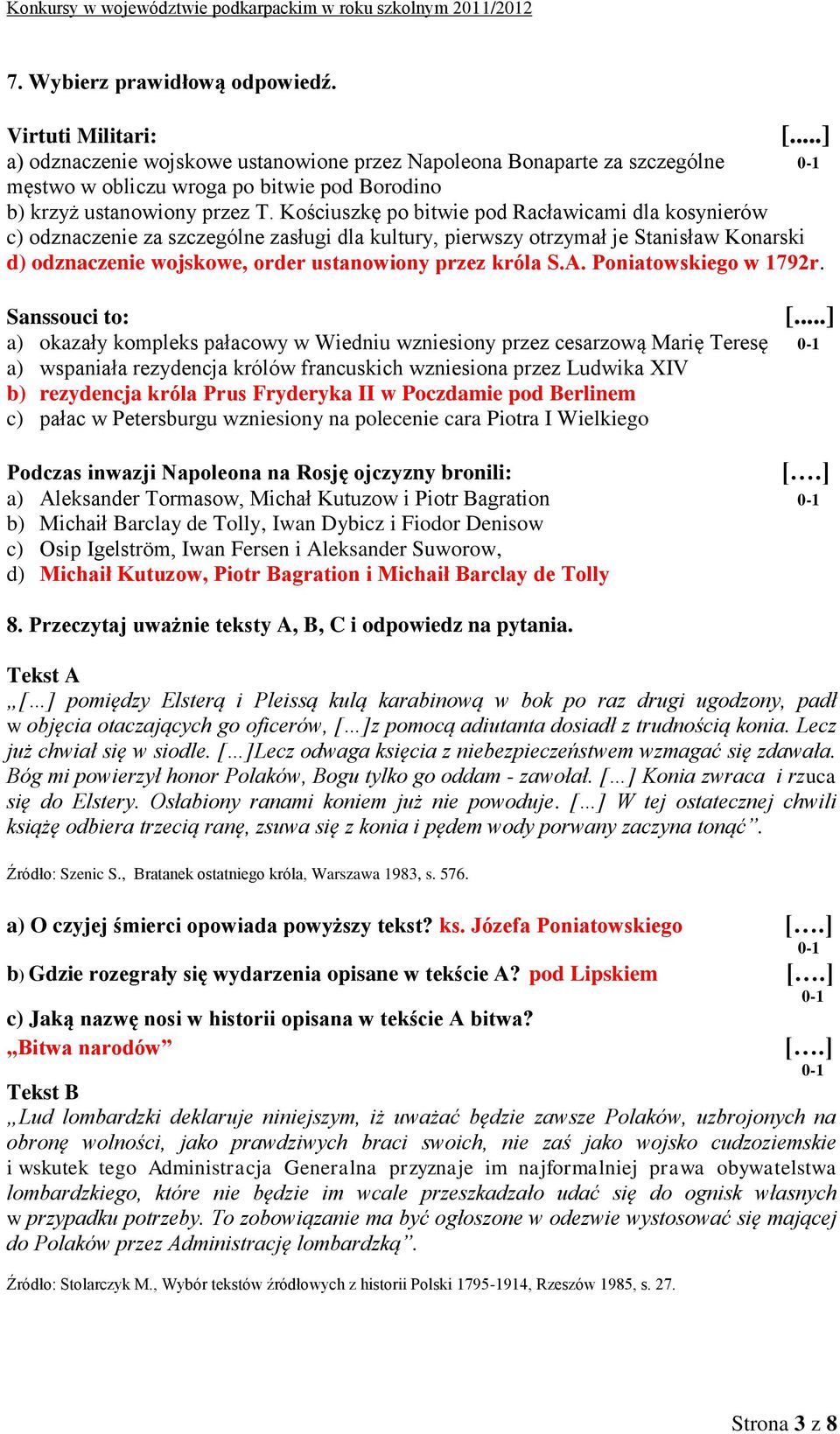 Kościuszkę po bitwie pod Racławicami dla kosynierów c) odznaczenie za szczególne zasługi dla kultury, pierwszy otrzymał je Stanisław Konarski d) odznaczenie wojskowe, order ustanowiony przez króla S.