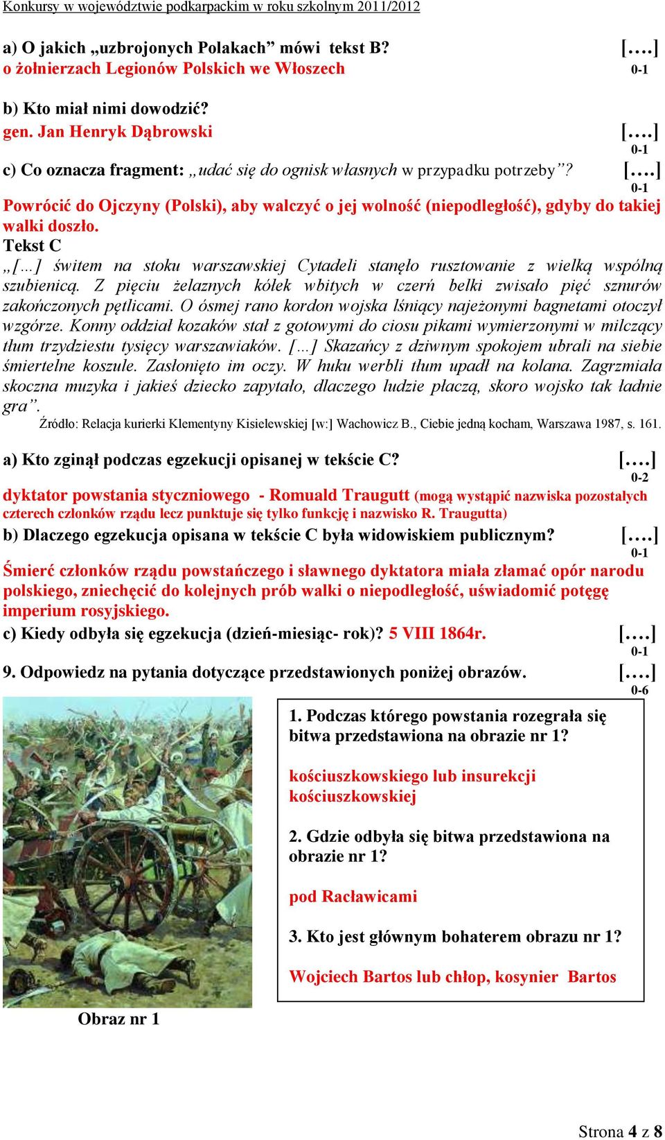 Tekst C [ ] świtem na stoku warszawskiej Cytadeli stanęło rusztowanie z wielką wspólną szubienicą. Z pięciu żelaznych kółek wbitych w czerń belki zwisało pięć sznurów zakończonych pętlicami.