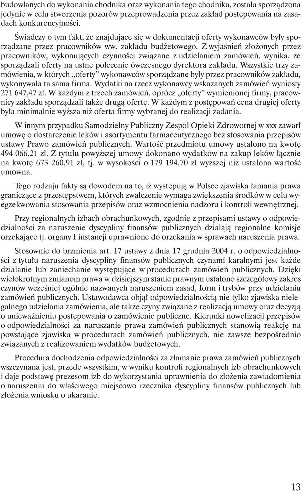 Z wyjaśnień złożonych przez pracowników, wykonujących czynności związane z udzielaniem zamówień, wynika, że sporządzali oferty na ustne polecenie ówczesnego dyrektora zakładu.