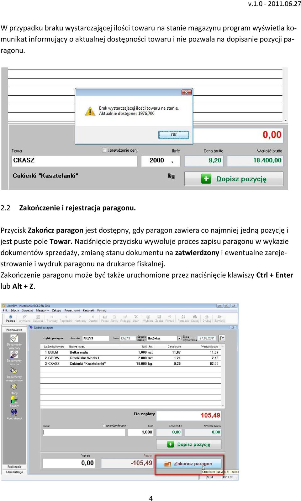 Przycisk Zakończ paragon jest dostępny, gdy paragon zawiera co najmniej jedną pozycję i jest puste pole Towar.