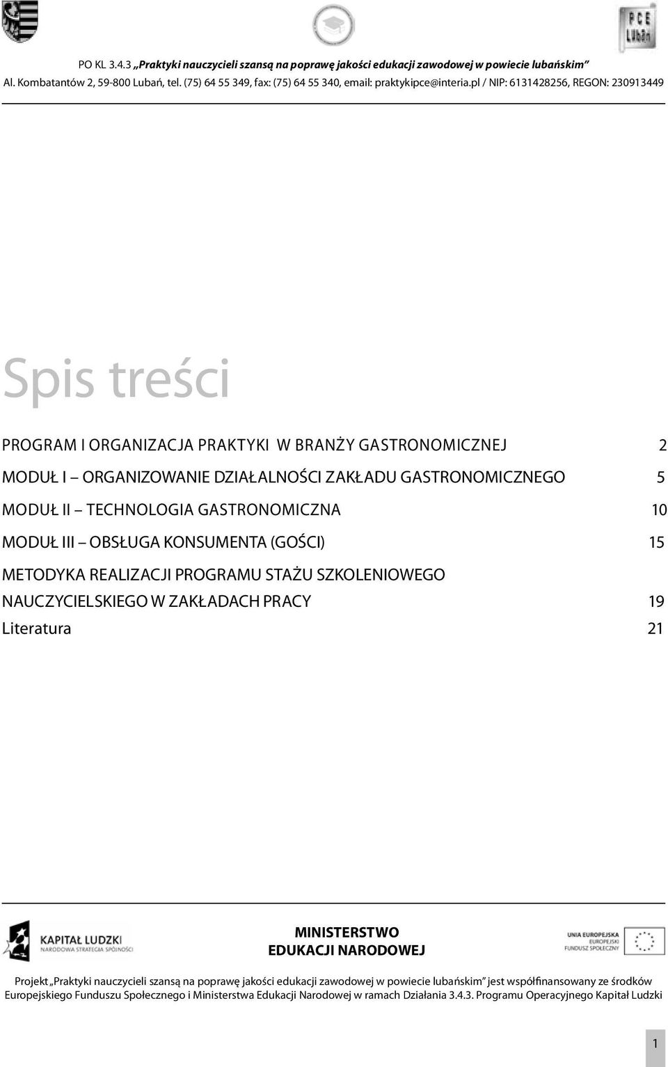 GASTRONOMICZNA 10 MODUŁ III OBSŁUGA KONSUMENTA (GOŚCI) 15 METODYKA REALIZACJI