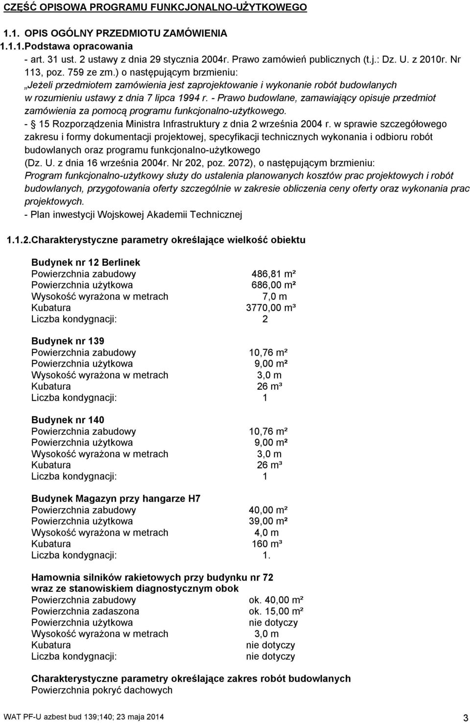 - Prawo budowlane, zamawiający opisuje przedmiot zamówienia za pomocą programu funkcjonalno-użytkowego. - 15 Rozporządzenia Ministra Infrastruktury z dnia 2 września 2004 r.