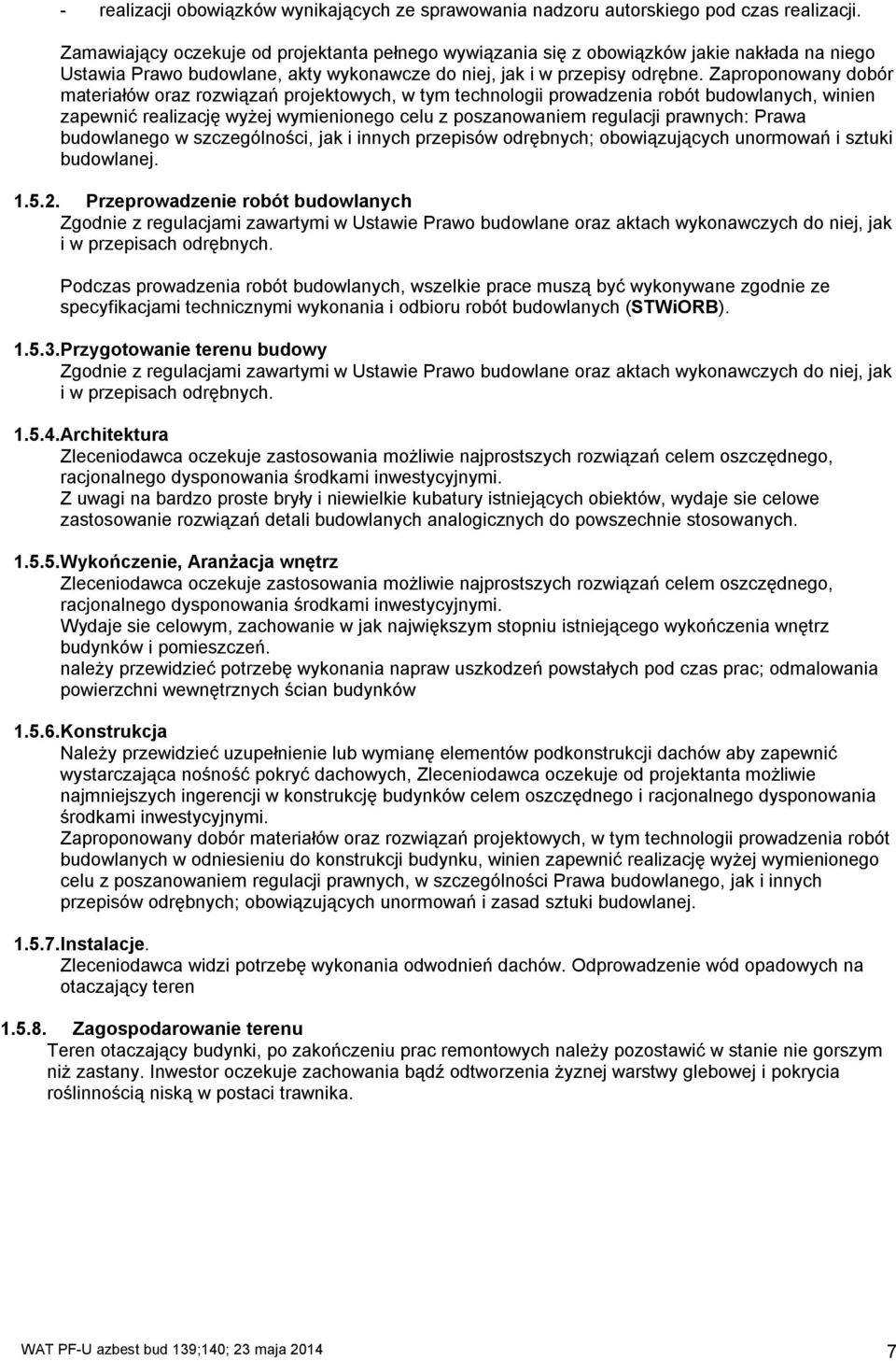 Zaproponowany dobór materiałów oraz rozwiązań projektowych, w tym technologii prowadzenia robót budowlanych, winien zapewnić realizację wyżej wymienionego celu z poszanowaniem regulacji prawnych: