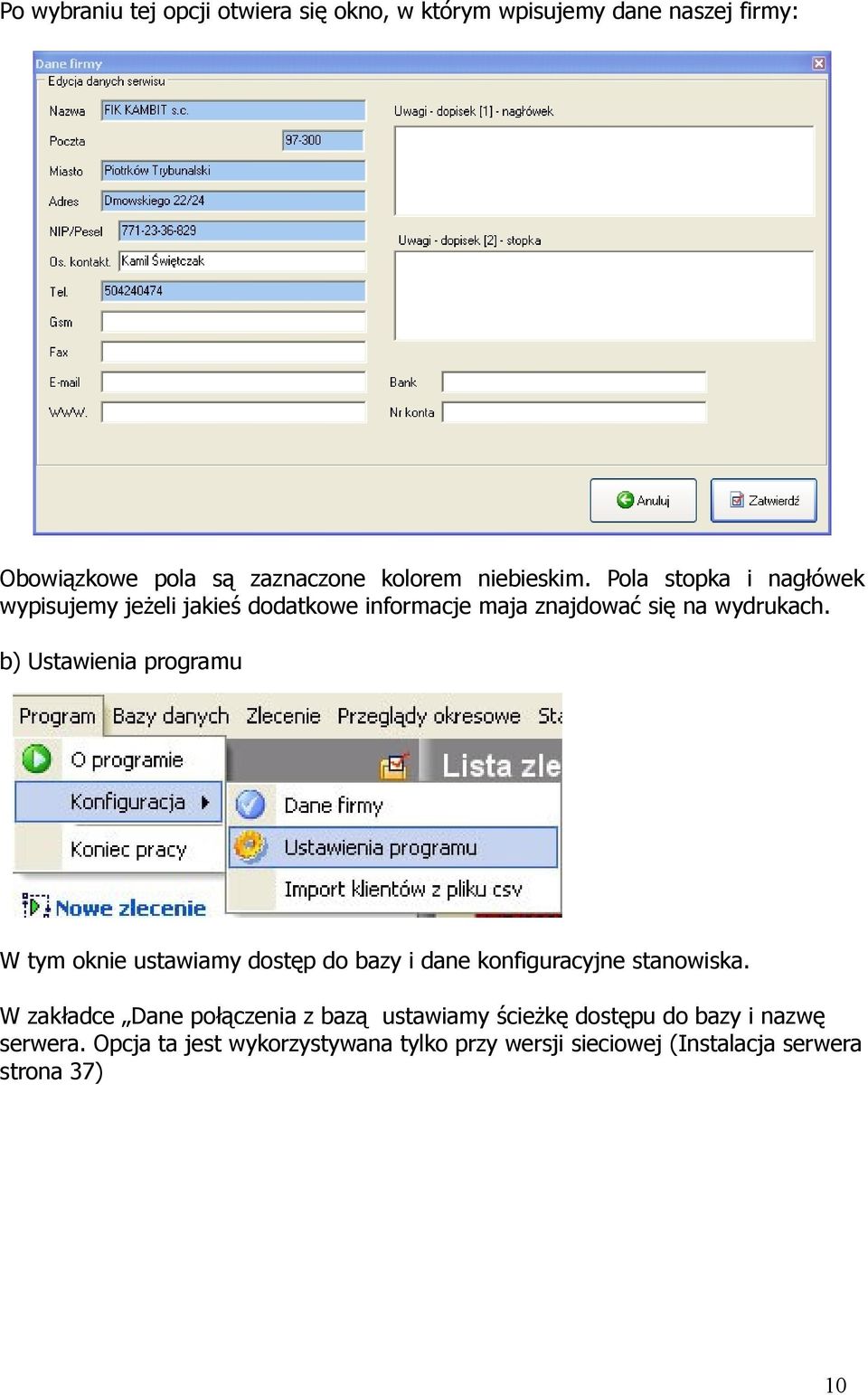 b) Ustawienia programu W tym oknie ustawiamy dostęp do bazy i dane konfiguracyjne stanowiska.