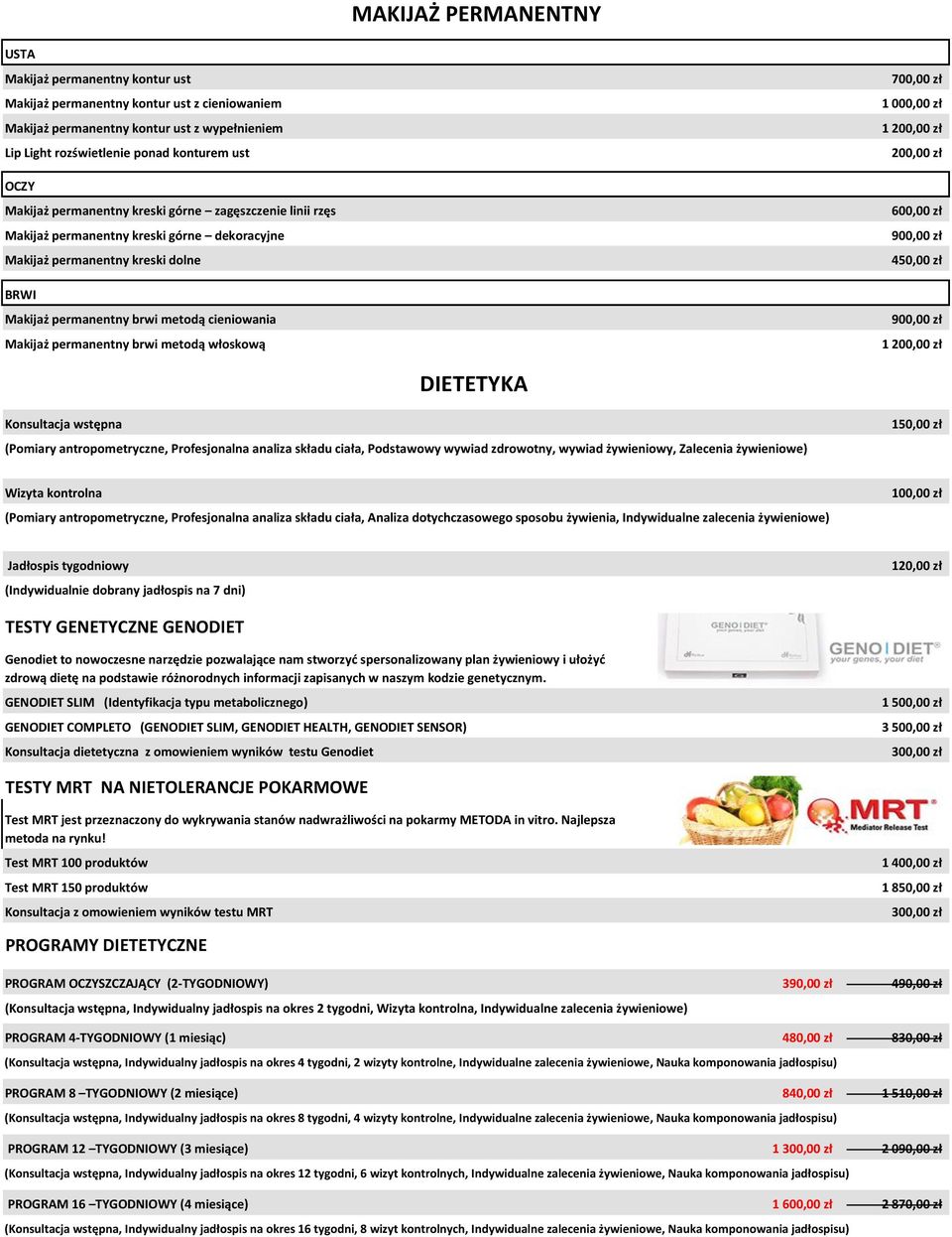 permanentny brwi metodą włoskową 700,00 zł 1 000,00 zł 1 200,00 zł 200,00 zł 600,00 zł 900,00 zł 450,00 zł 900,00 zł 1 200,00 zł DIETETYKA Konsultacja wstępna (Pomiary antropometryczne, Profesjonalna