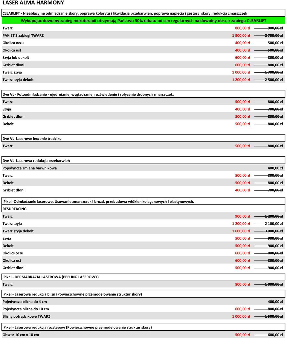ust 400,00 zł 500,00 zł Szyja lub dekolt 600,00 zł 800,00 zł Grzbiet dloni 600,00 zł 800,00 zł Twarz szyja 1 000,00 zł 1 700,00 zł Twarz szyja dekolt 1 200,00 zł 2 500,00 zł Dye VL - Fotoodmładzanie