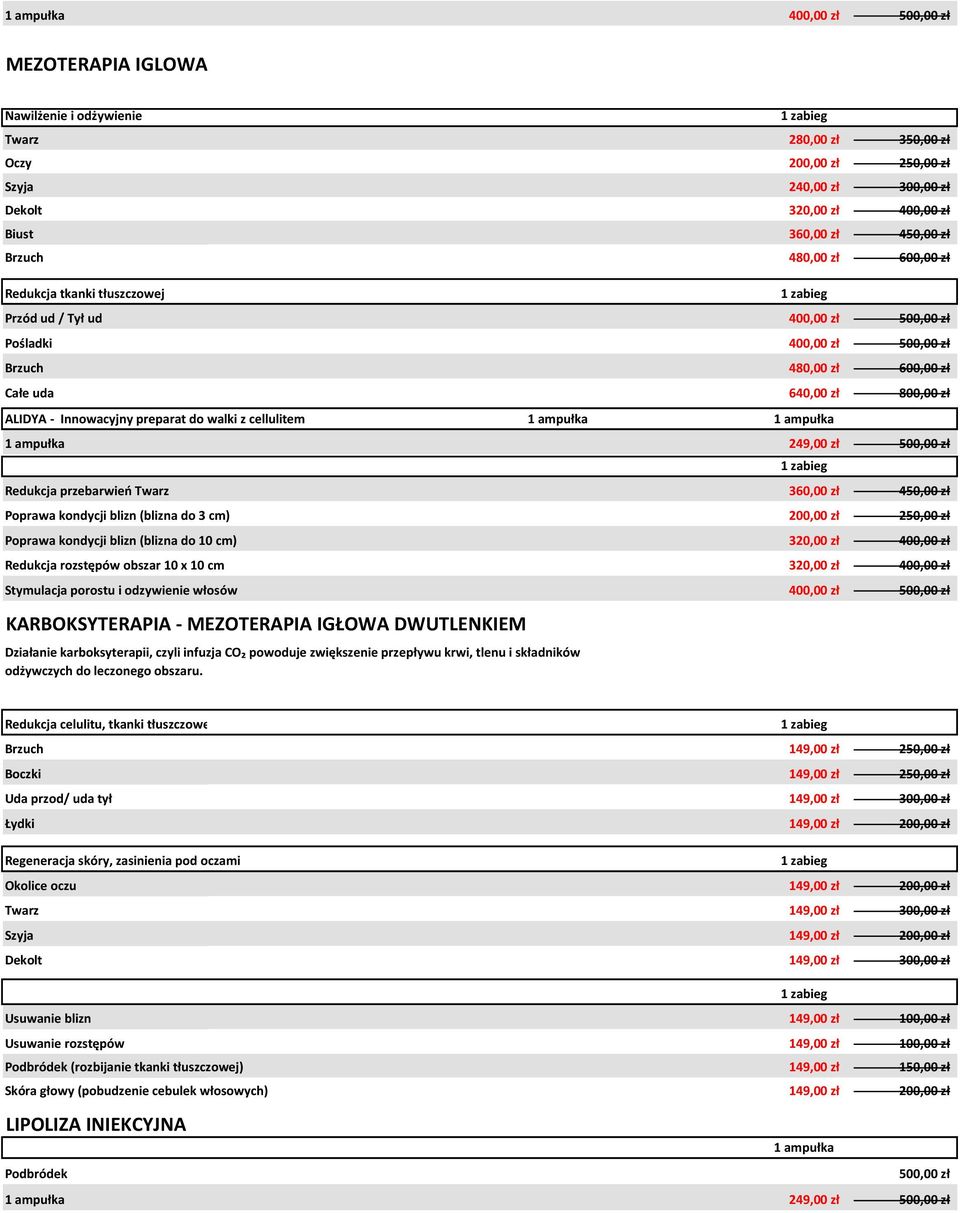 Innowacyjny preparat do walki z cellulitem 1 ampułka 249,00 zł 500,00 zł Redukcja przebarwień Twarz 360,00 zł 450,00 zł Poprawa kondycji blizn (blizna do 3 cm) 200,00 zł 250,00 zł Poprawa kondycji