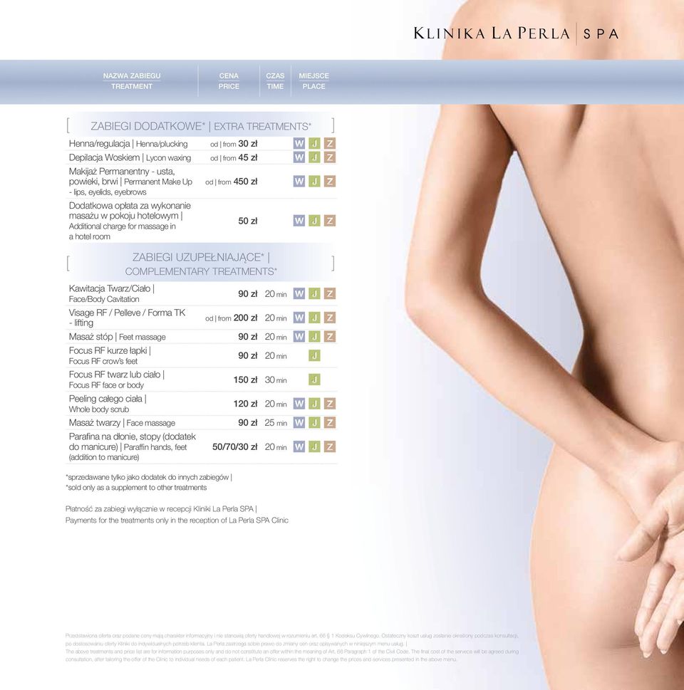 Z Kawitacja Twarz/Ciało Face/Body Cavitation 90 zł 20 min W J Z Visage RF / Pelleve / Forma TK - lifting od from 200 zł 20 min W J Z Masaż stóp Feet massage 90 zł 20 min W J Z Focus RF kurze łapki