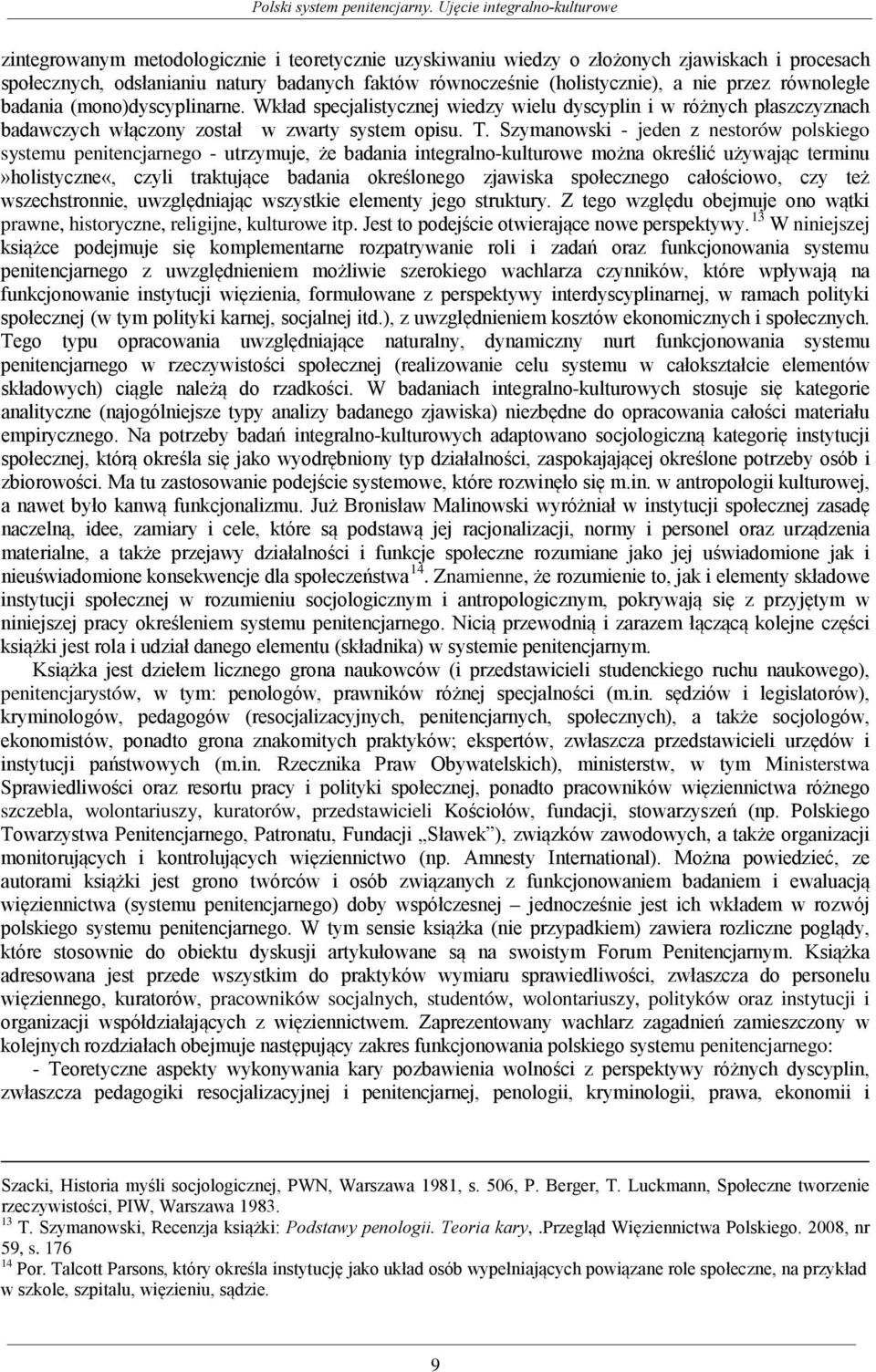 Szymanowski - jeden z nestorów polskiego systemu penitencjarnego - utrzymuje, że badania integralno-kulturowe można określić używając terminu»holistyczne«, czyli traktujące badania określonego