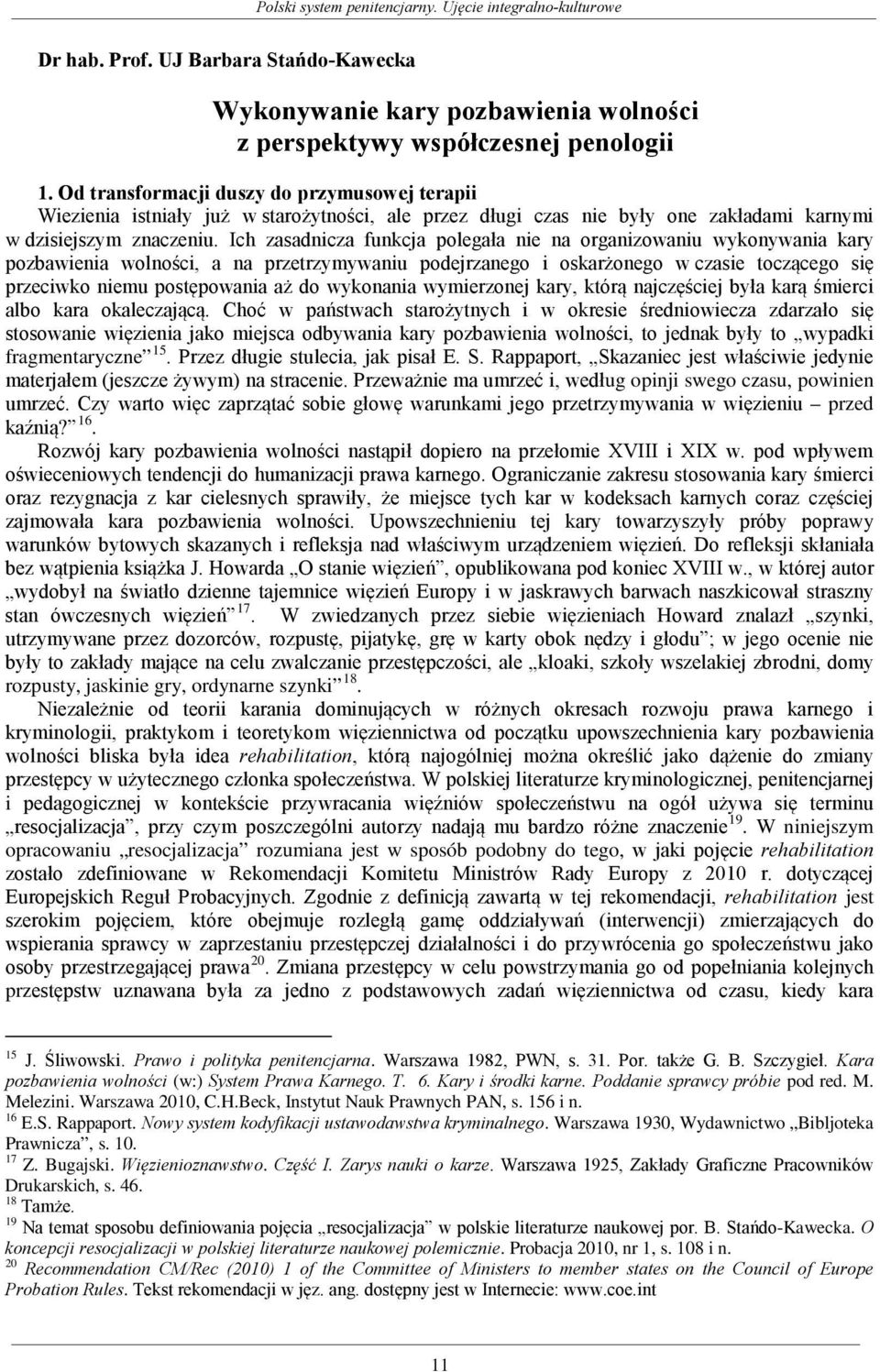 Ich zasadnicza funkcja polegała nie na organizowaniu wykonywania kary pozbawienia wolności, a na przetrzymywaniu podejrzanego i oskarżonego w czasie toczącego się przeciwko niemu postępowania aż do