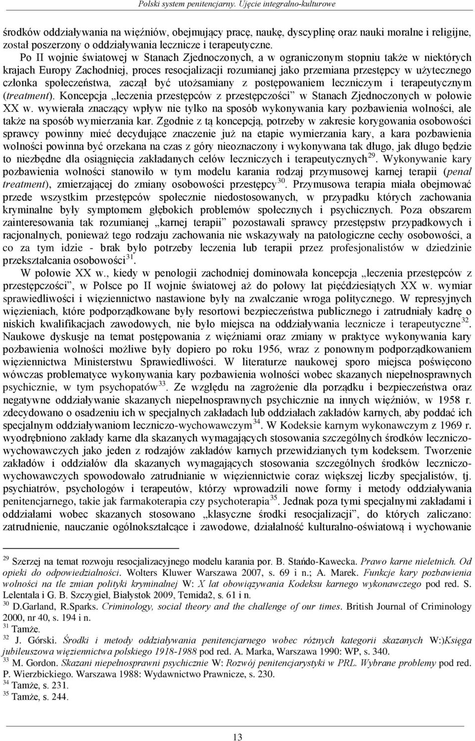 społeczeństwa, zaczął być utożsamiany z postępowaniem leczniczym i terapeutycznym (treatment). Koncepcja leczenia przestępców z przestępczości w Stanach Zjednoczonych w połowie XX w.