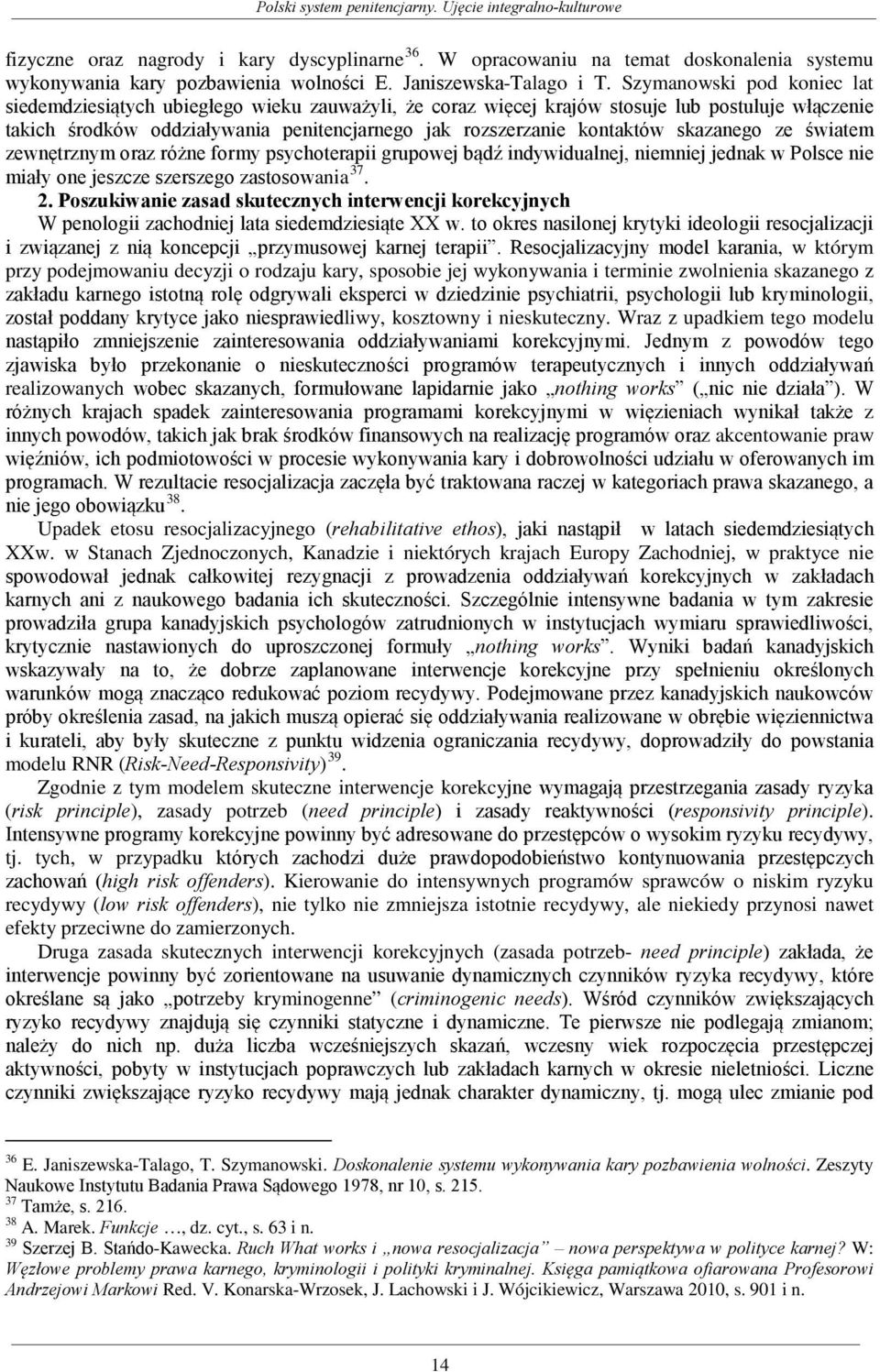 skazanego ze światem zewnętrznym oraz różne formy psychoterapii grupowej bądź indywidualnej, niemniej jednak w Polsce nie miały one jeszcze szerszego zastosowania 37. 2.