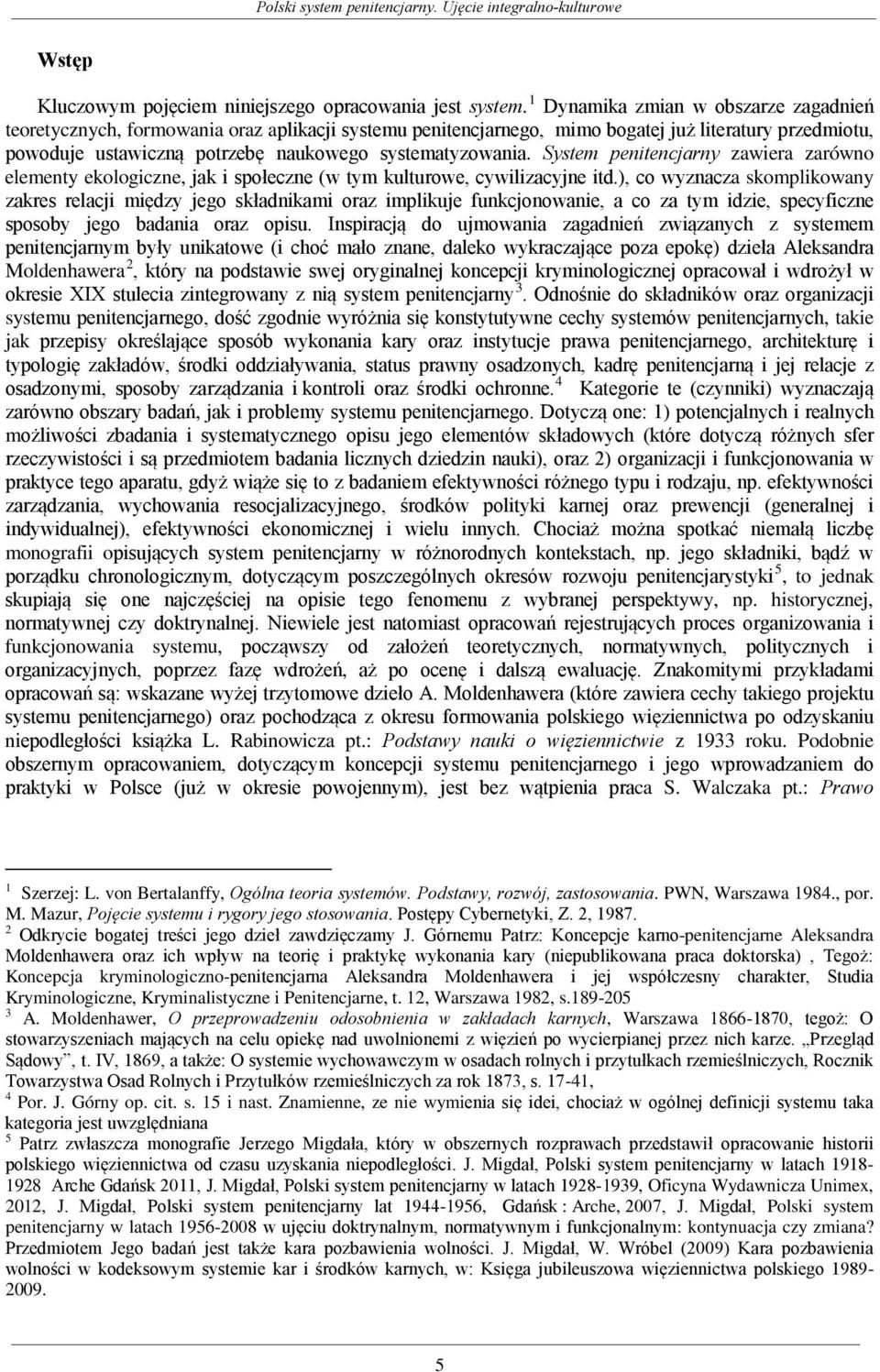 System penitencjarny zawiera zarówno elementy ekologiczne, jak i społeczne (w tym kulturowe, cywilizacyjne itd.
