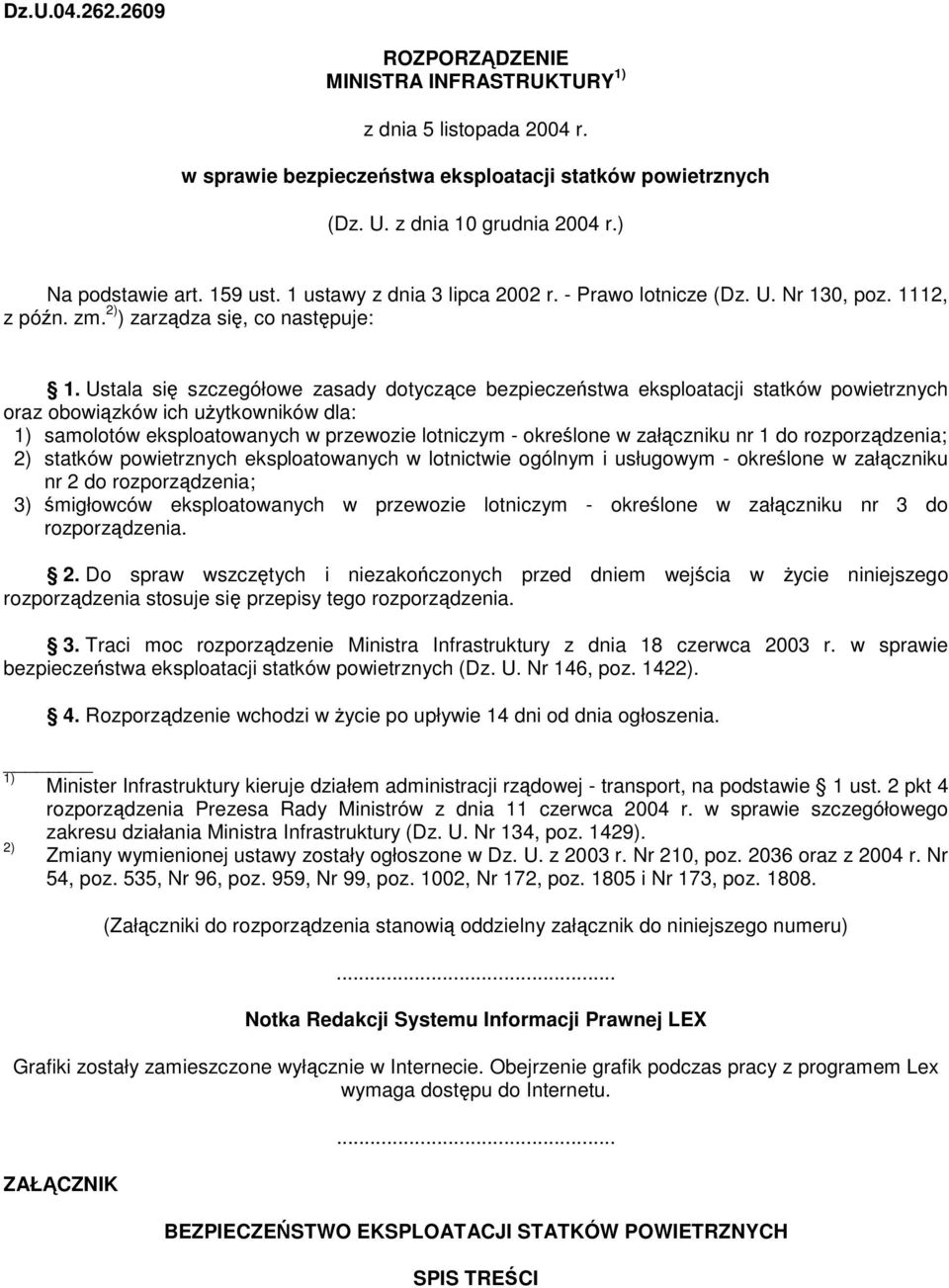 Ustala si szczegółowe zasady dotyczce bezpieczestwa eksploatacji statków powietrznych oraz obowizków ich uytkowników dla: 1) samolotów eksploatowanych w przewozie lotniczym - okrelone w załczniku nr