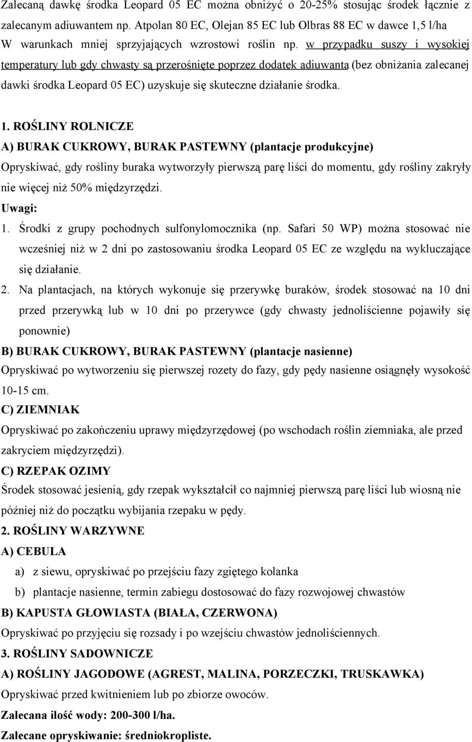 w przypadku suszy i wysokiej temperatury lub gdy chwasty są przerośnięte poprzez dodatek adiuwanta (bez obniżania zalecanej dawki środka Leopard 05 EC) uzyskuje się skuteczne działanie środka. 1.