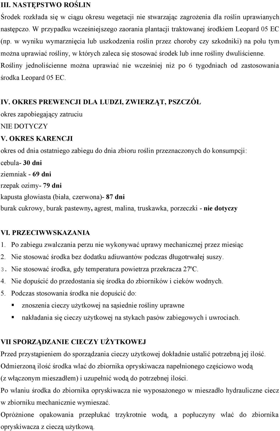 w wyniku wymarznięcia lub uszkodzenia roślin przez choroby czy szkodniki) na polu tym można uprawiać rośliny, w których zaleca się stosować środek lub inne rośliny dwuliścienne.